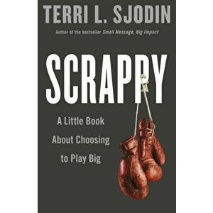 Scrappy. A Little Book about Choosing to Play Big, Paperback - Terri Sjodin imagine