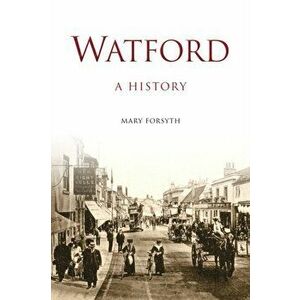 Watford. A History, Paperback - Mary Forsyth imagine