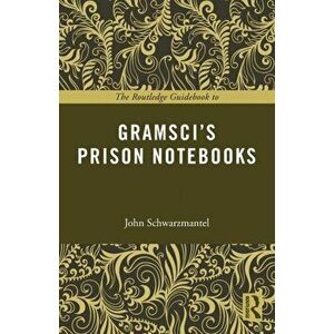 Routledge Guidebook to Gramsci's Prison Notebooks, Paperback - John Schwarzmantel imagine