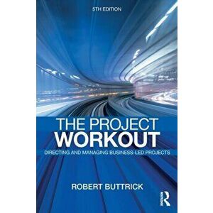 Project Workout. The Ultimate Guide to Directing and Managing Business-Led Projects, Paperback - Robert Buttrick imagine