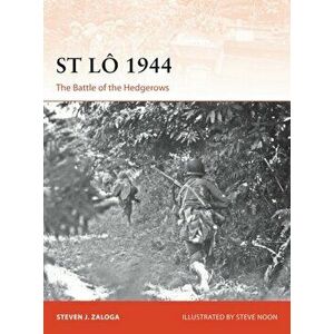 St Lo 1944. The Battle of the Hedgerows, Paperback - Steven J. Zaloga imagine