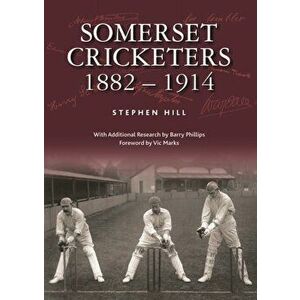 Somerset Cricketers 1882-1914, Hardback - Stephen Hill imagine
