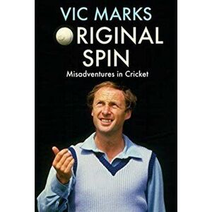 Original Spin. Misadventures in Cricket, Paperback - Vic Marks imagine