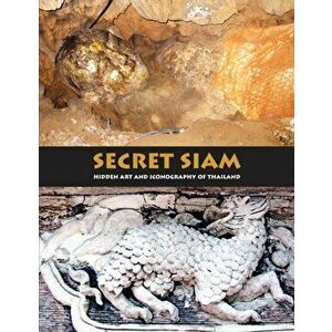 Secret Siam. Hidden Art and Iconography of Thailand, Paperback - Mark Hejnar imagine