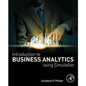 Introduction to Business Analytics Using Simulation, Paperback - Jonathan P. Pinder imagine
