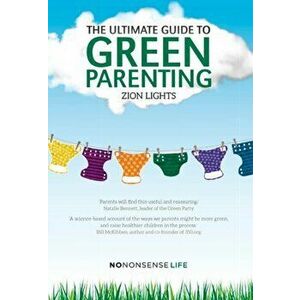 Ultimate Guide to Green Parenting, Paperback - Zion Lights imagine