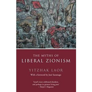 Myths of Liberal Zionism, Paperback - Yitzchak Laor imagine