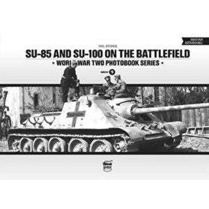 SU-85 and SU-100 on the Battlefield: World War Two Photobook Series, Hardback - Neil Stokes imagine