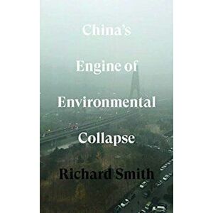 China's Engine of Environmental Collapse, Paperback - Richard Smith imagine