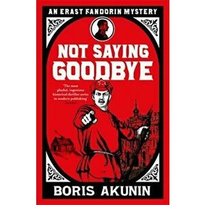 Not Saying Goodbye, Paperback - Boris Akunin imagine