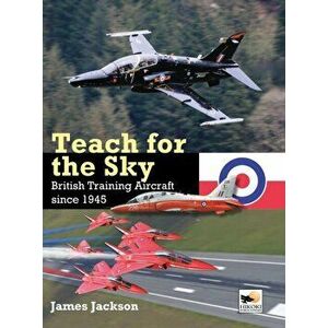 Teach for the Sky. British Training Aircraft since 1945, Hardback - James Jackson imagine