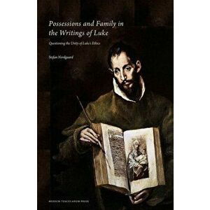 Possessions and Family in the Writings of Luke - Questioning the Unity of Luke's Ethics, Hardback - *** imagine