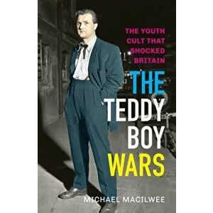 Teddy Boy Wars. The Youth Cult that Shocked Britain, Paperback - Michael Macilwee imagine