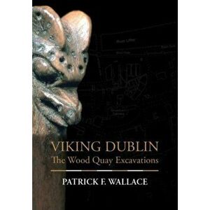 Viking Dublin. The Wood Quay Excavations, Hardback - Patrick Wallace imagine