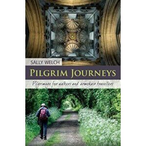 Pilgrim Journeys. Pilgrimage for walkers and armchair travellers, Paperback - Sally Welch imagine