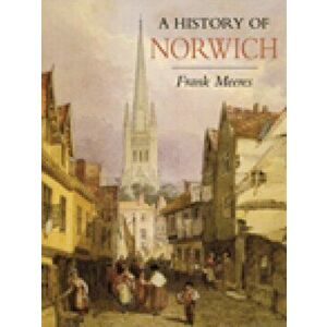 History of Norwich, Paperback - Frank Meeres imagine
