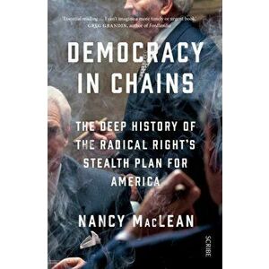 Democracy in Chains. the deep history of the radical right's stealth plan for America, Paperback - Nancy MacLean imagine