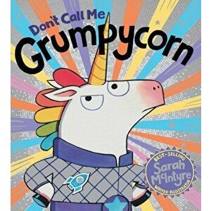 Don't Call Me Grumpycorn! (PB), Paperback - Sarah McIntyre imagine