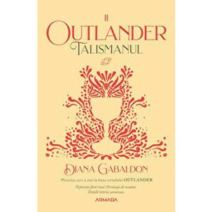 Talismanul. Seria Outlander. Vol.II - Diana Gabaldon imagine