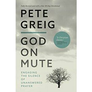 God On Mute. Engaging the Silence of Unanswered Prayer, Paperback - Pete Greig imagine