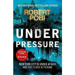 Under Pressure, Hardback - Robert Pobi imagine