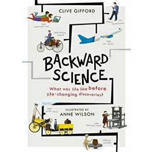 Backward Science. What was life like before world-changing discoveries?, Hardback - Clive Gifford imagine
