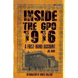 Inside the GPO 1916. A First-hand Account, Paperback - Joe Good imagine