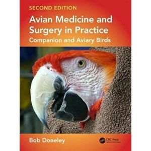 Avian Medicine and Surgery in Practice. Companion and Aviary Birds, Second Edition, Hardback - Bob Doneley imagine
