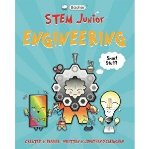 Basher STEM Junior: Engineering, Paperback - Jonathan O'Callaghan imagine