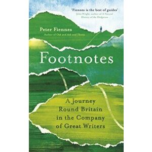 Footnotes. A Journey Round Britain in the Company of Great Writers, Paperback - Peter Fiennes imagine