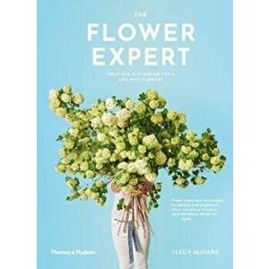 Flower Expert. Ideas and inspiration for a life with flowers, Paperback - Fleur McHarg imagine