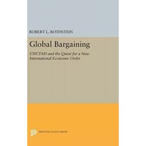 Global Bargaining. UNCTAD and the Quest for a New International Economic Order, Hardback - Robert L. Rothstein imagine