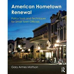 American Hometown Renewal. Policy Tools and Techniques for Small Town Officials, Paperback - Gary A. Mattson imagine