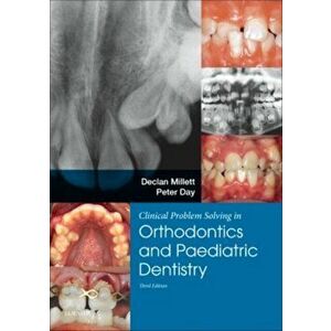 Clinical Problem Solving in Dentistry: Orthodontics and Paediatric Dentistry, Paperback - Peter, PhD, FDS Paeds RCS Eng, FRCD Canada, Dr. Day imagine