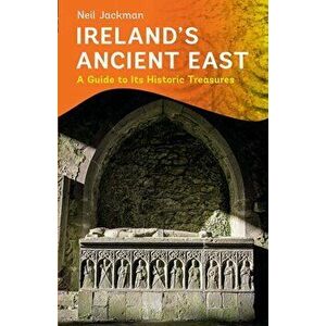 Ireland's Ancient East, Paperback - Neil Jackman imagine