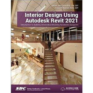 Interior Design Using Autodesk Revit 2021, Paperback - Aaron Hansen imagine