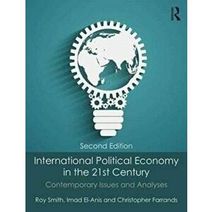 International Political Economy in the 21st Century. Contemporary Issues and Analyses, Paperback - Christopher Farrands imagine