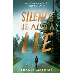 Silence is Also a Lie, Paperback - Tracey Mathias imagine