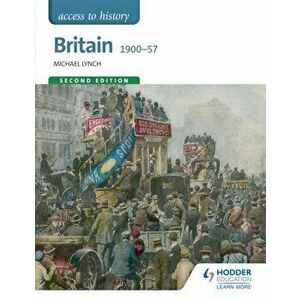Access to History: Britain 1900-57 Second Edition, Paperback - Michael Lynch imagine