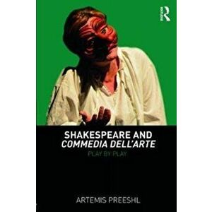 Shakespeare and Commedia dell'Arte. Play by Play, Paperback - Artemis Preeshl imagine
