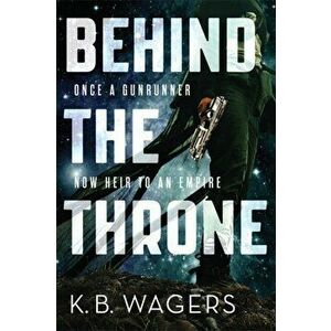 Behind the Throne. The Indranan War, Book 1, Paperback - K. B. Wagers imagine