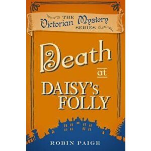 Death At Daisy's Folly. A Victorian Mystery Book 3, Paperback - Robin Paige imagine