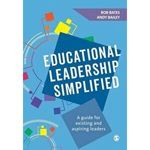 Educational Leadership Simplified. A guide for existing and aspiring leaders, Paperback - Andy Bailey imagine
