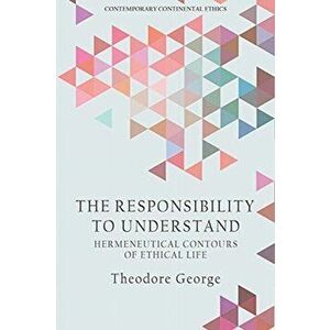 Responsibility to Understand. Hermeneutical Contours of Ethical Life, Hardback - Theodore George imagine