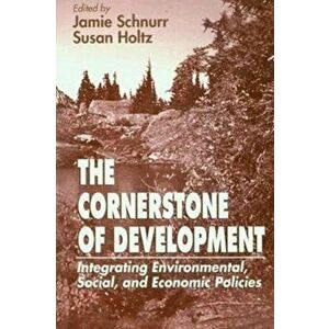 Cornerstone of Development. Integrating Environmental, Social, and Economic Policies, Hardback - Jamie Schnurr imagine