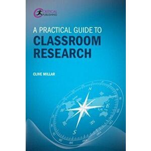 Practical Guide to Classroom Research, Paperback - Clive Millar imagine