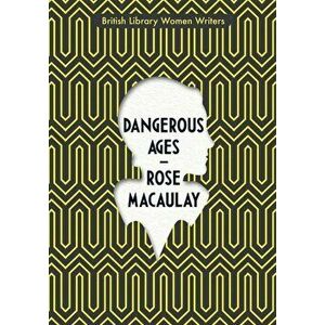 Dangerous Ages, Paperback - Rose Macaulay imagine