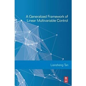 Generalized Framework of Linear Multivariable Control, Paperback - Liansheng Tan imagine