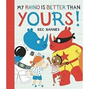 My Rhino is Better Than Yours!, Hardback - Bec Barnes imagine