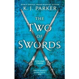 Two of Swords: Volume Three, Paperback - K. J. Parker imagine